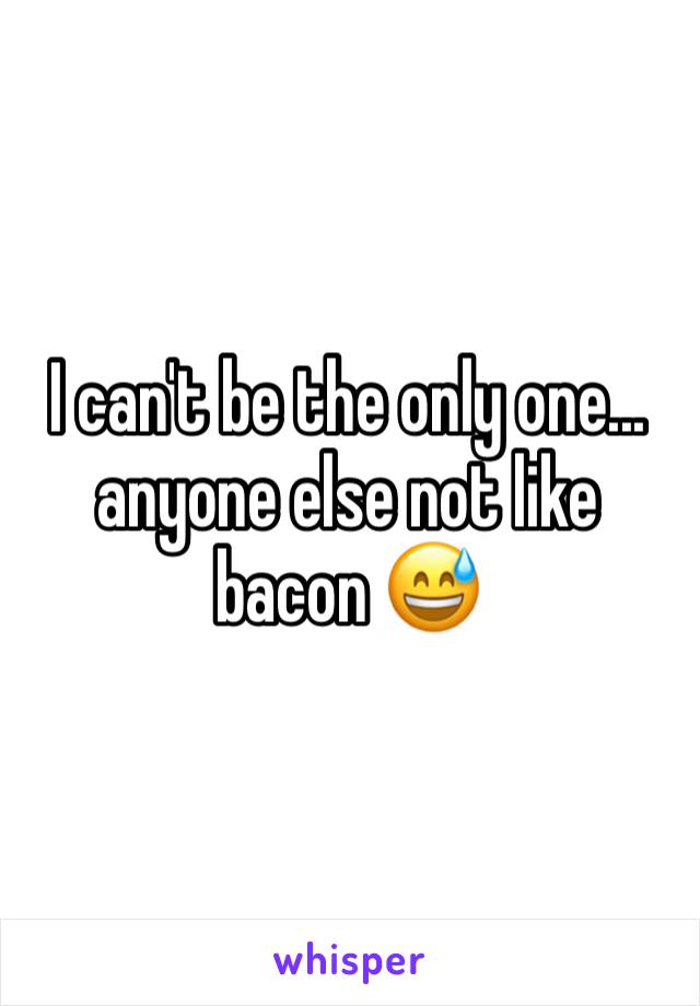 I can't be the only one... anyone else not like bacon 😅