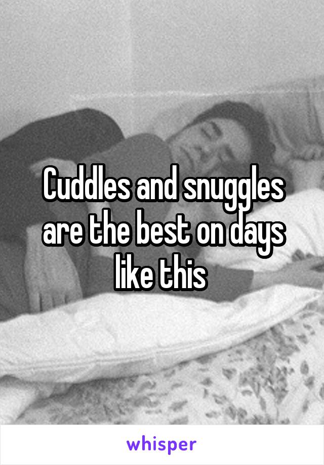 Cuddles and snuggles are the best on days like this 