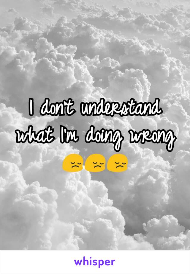 I don't understand what I'm doing wrong 😔😔😔