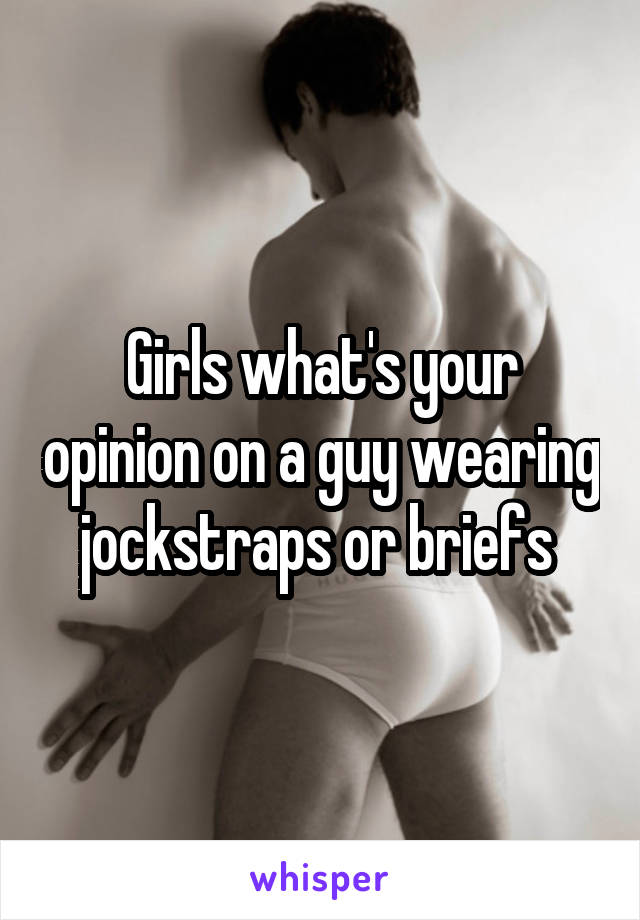 Girls what's your opinion on a guy wearing jockstraps or briefs 