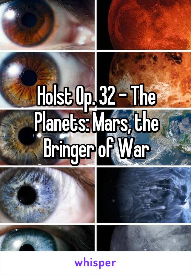 Holst Op. 32 - The Planets: Mars, the Bringer of War
