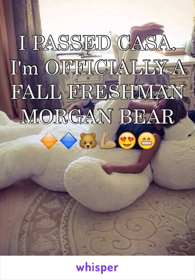 I PASSED CASA. I'm OFFICIALLY A FALL FRESHMAN MORGAN BEAR 🔶🔷🐻💪🏽😍😁 