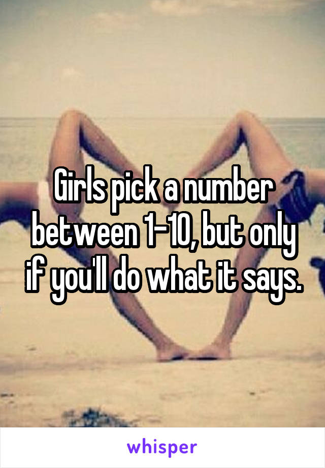 Girls pick a number between 1-10, but only if you'll do what it says.