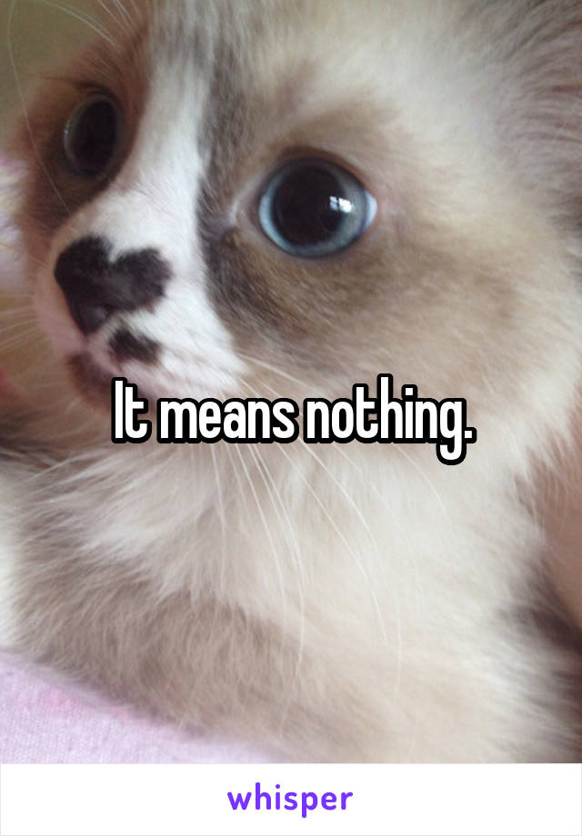 It means nothing.