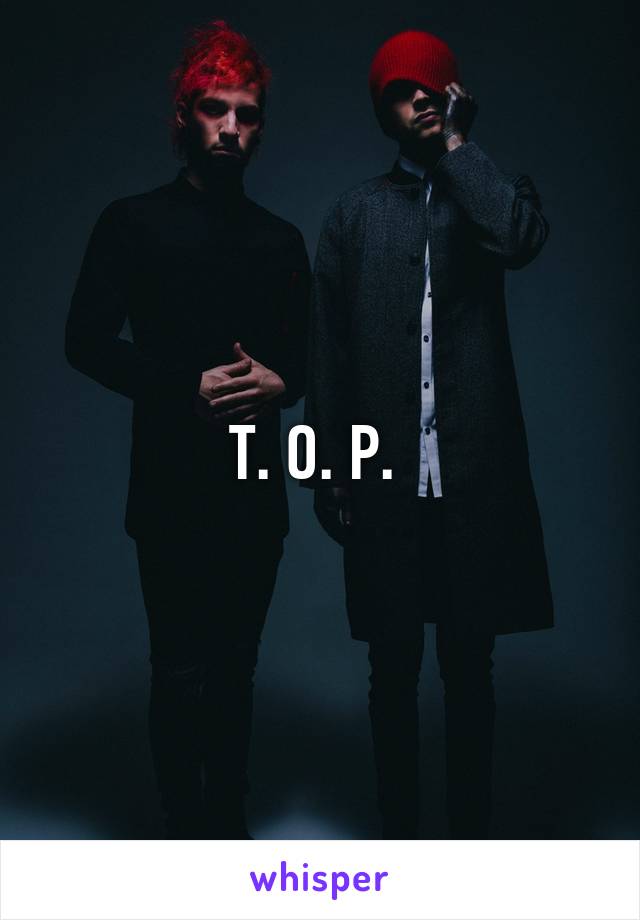 T. O. P. 