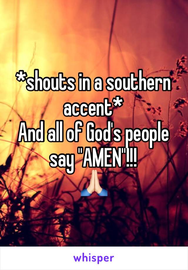 *shouts in a southern accent*
And all of God's people say "AMEN"!!! 
🙏🏻