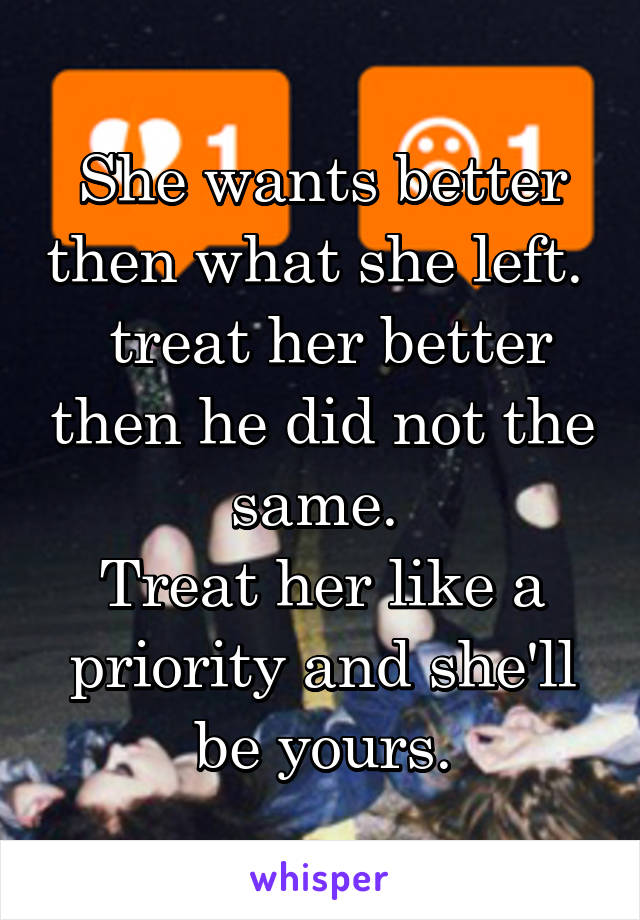 She wants better then what she left. 
 treat her better then he did not the same. 
Treat her like a priority and she'll be yours.