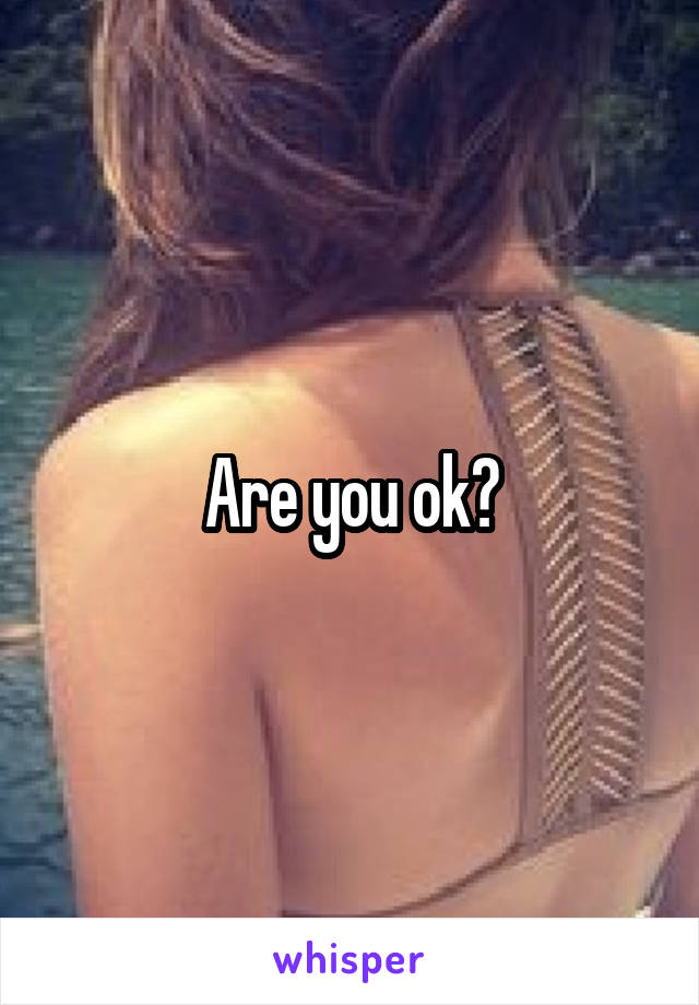 Are you ok?