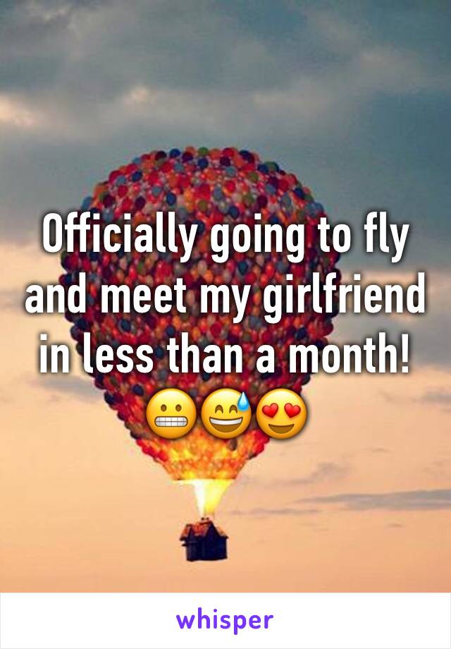 Officially going to fly and meet my girlfriend in less than a month! 
😬😅😍