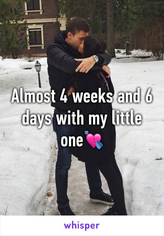 Almost 4 weeks and 6 days with my little one💘