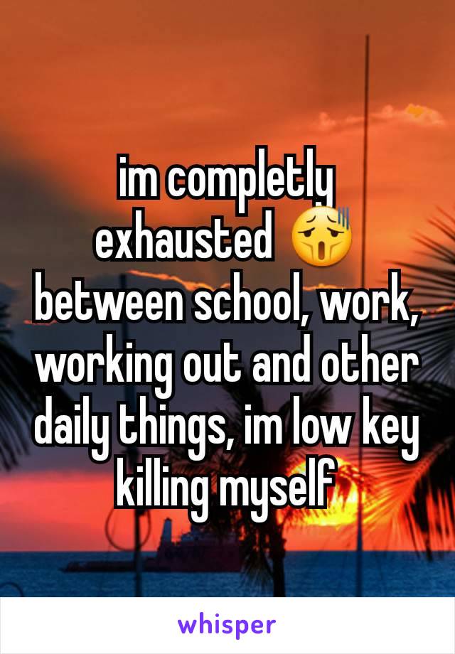 im completly exhausted 😫 between school, work, working out and other daily things, im low key killing myself