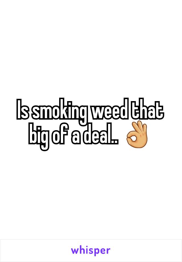 Is smoking weed that big of a deal.. 👌