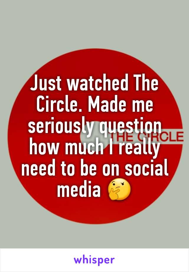 Just watched The Circle. Made me seriously question how much I really need to be on social media 🤔