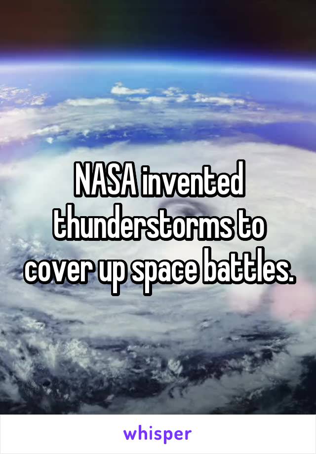 NASA invented thunderstorms to cover up space battles.