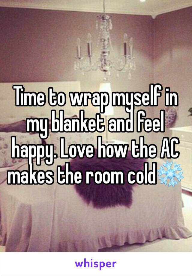 Time to wrap myself in my blanket and feel happy. Love how the AC makes the room cold❄️