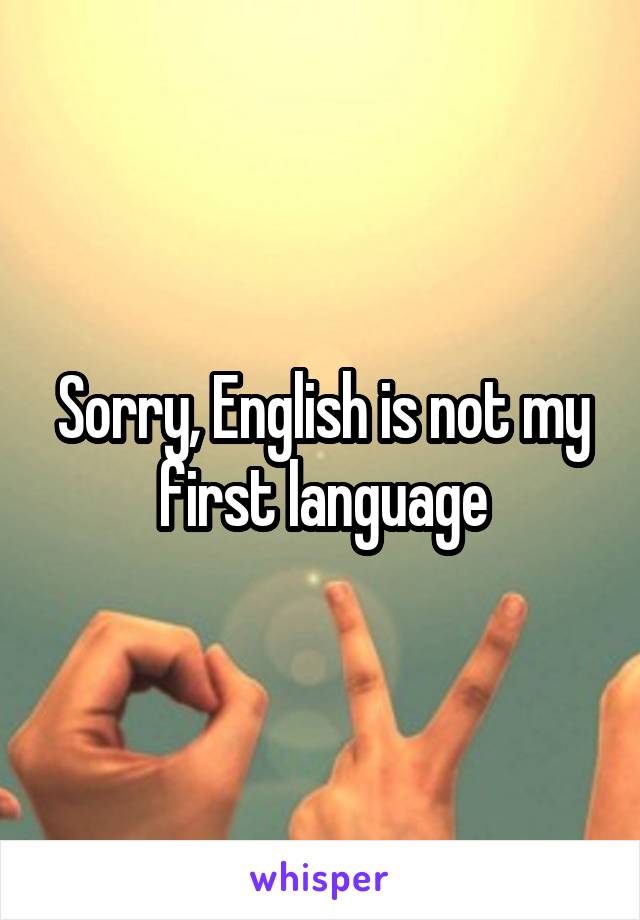 Sorry, English is not my first language