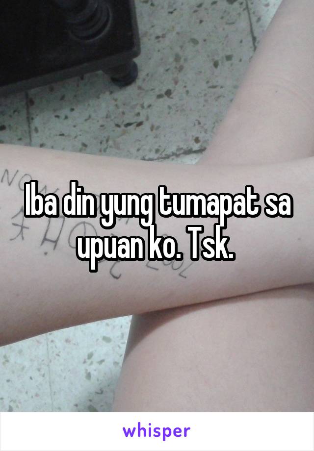 Iba din yung tumapat sa upuan ko. Tsk. 