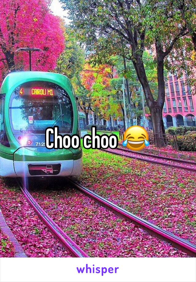 Choo choo 😂