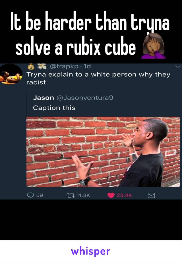 It be harder than tryna solve a rubix cube 🤦🏾‍♀️