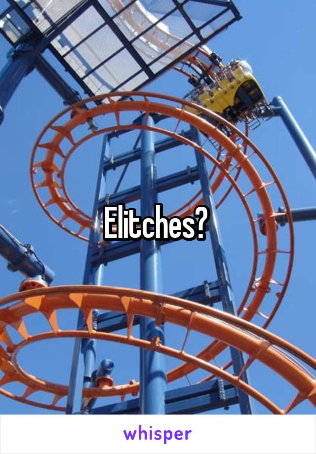 Elitches? 