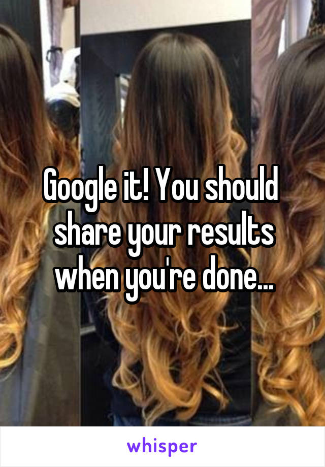 Google it! You should  share your results when you're done...