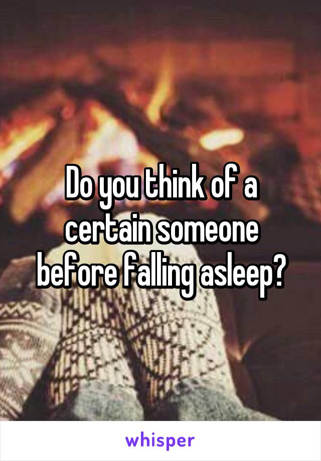 Do you think of a certain someone before falling asleep?