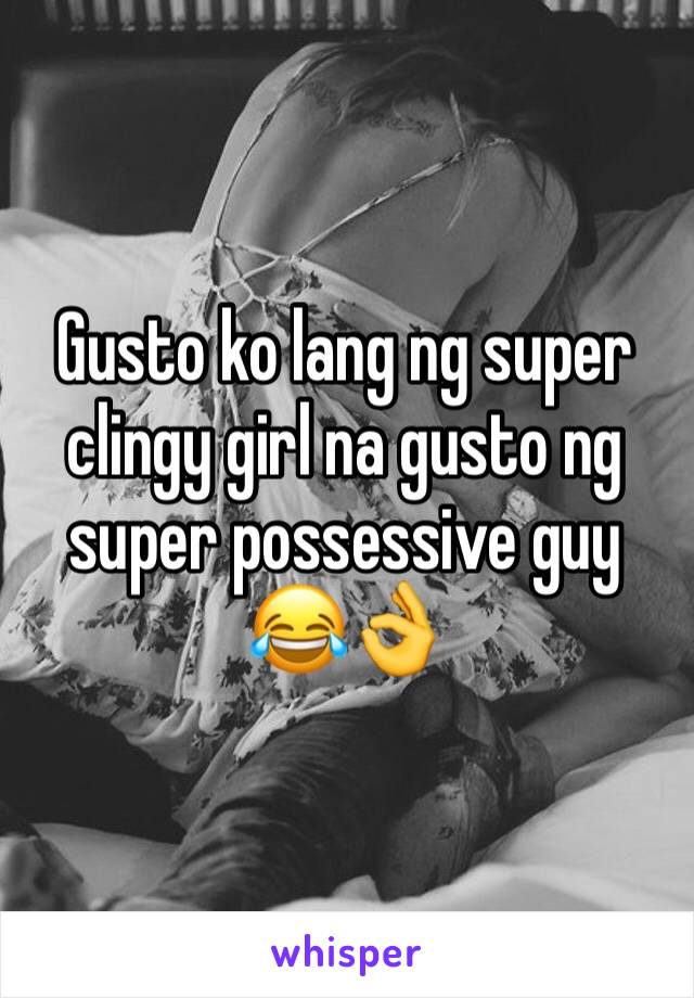 Gusto ko lang ng super clingy girl na gusto ng super possessive guy
😂👌