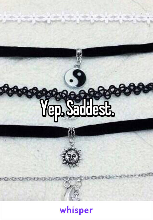 Yep. Saddest.