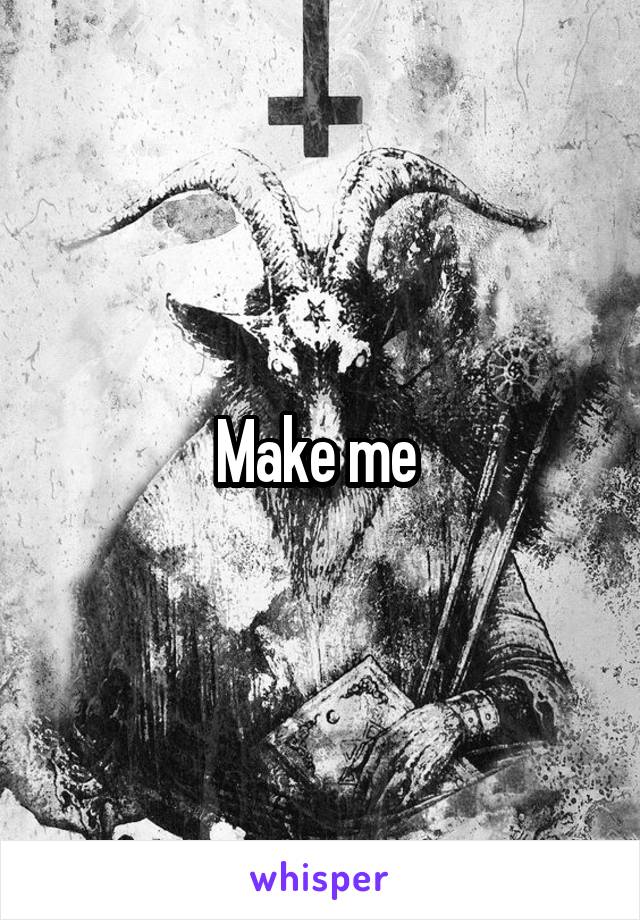 Make me 