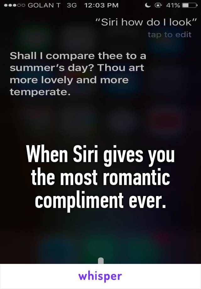 


When Siri gives you the most romantic compliment ever.