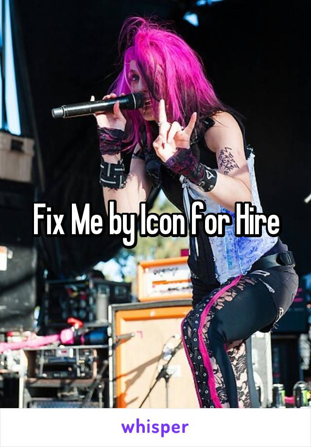 Fix Me by Icon for Hire