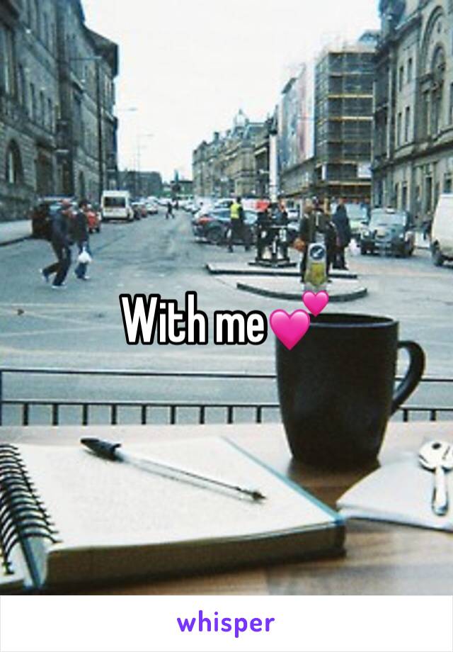 With me💕