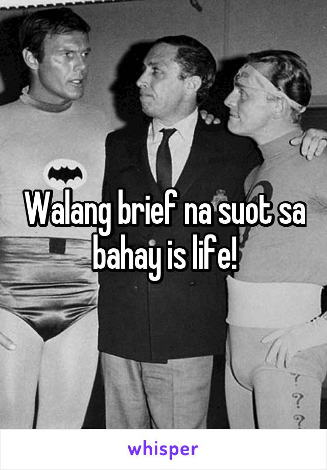 Walang brief na suot sa bahay is life!