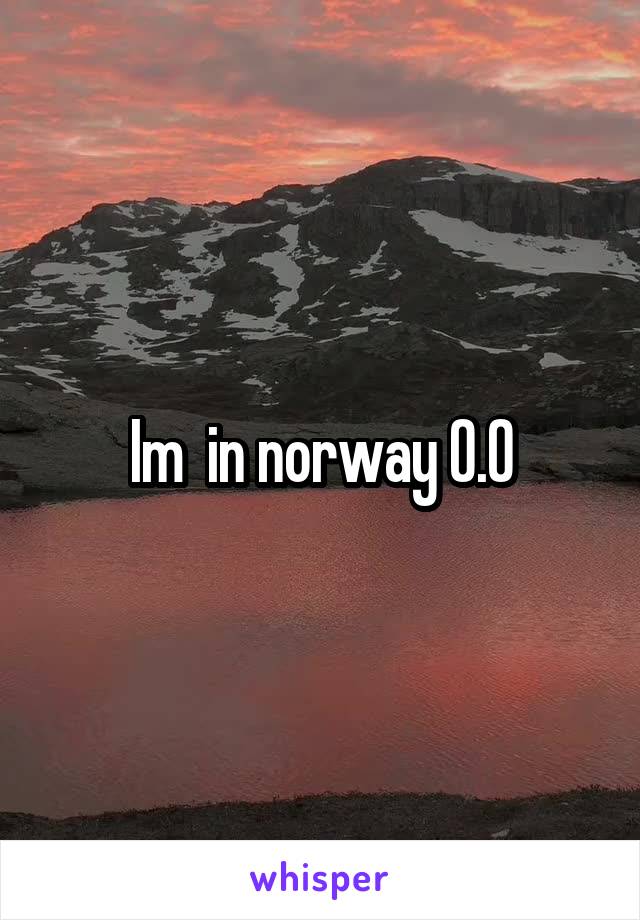 Im  in norway 0.0