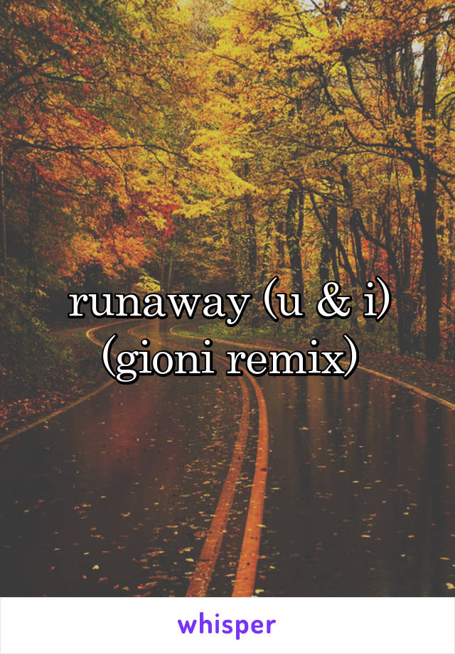 runaway (u & i) (gioni remix)