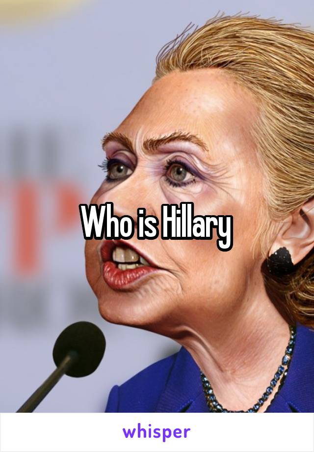 Who is Hillary 