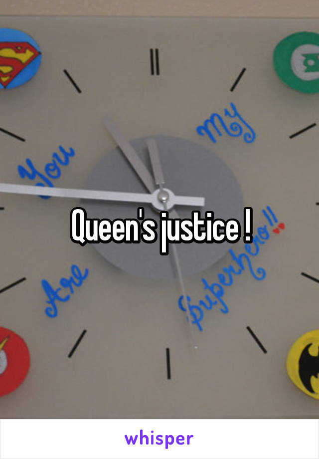 Queen's justice !