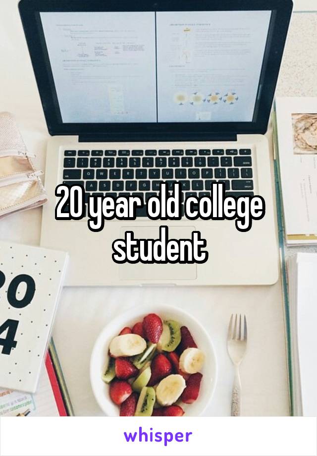 20 year old college student