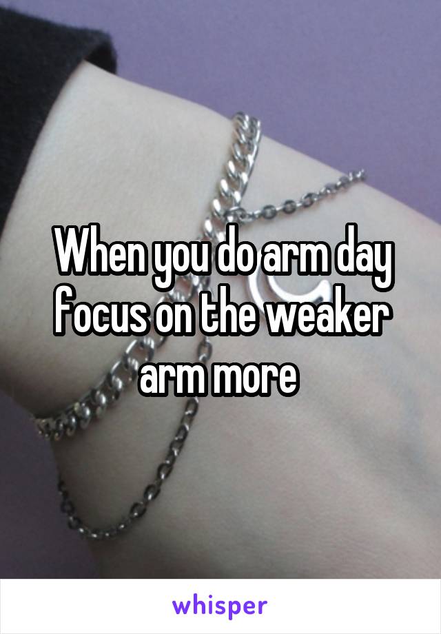 When you do arm day focus on the weaker arm more 