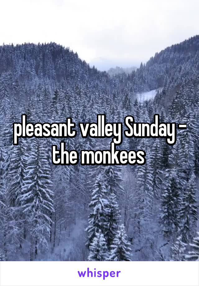 pleasant valley Sunday - the monkees 