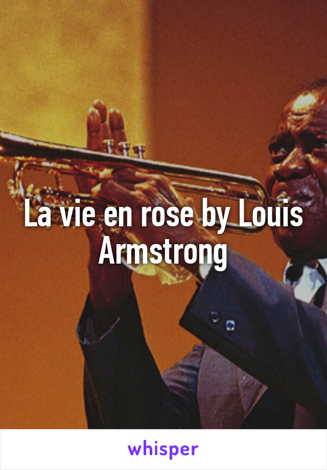 La vie en rose by Louis Armstrong