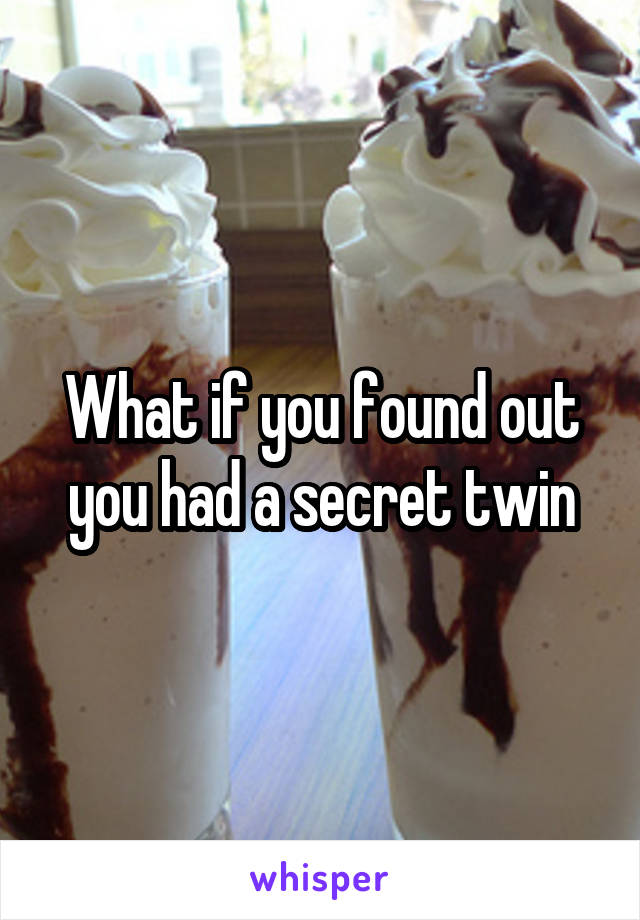 What if you found out you had a secret twin