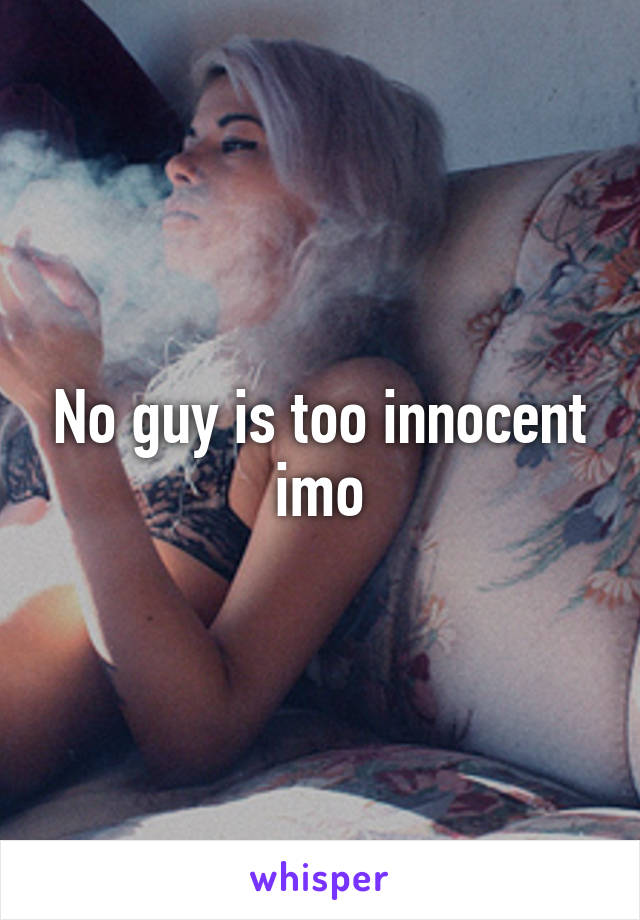 No guy is too innocent imo