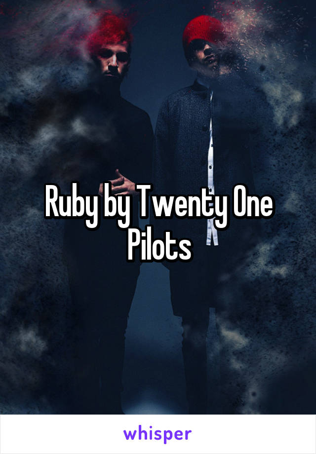 Ruby by Twenty One Pilots