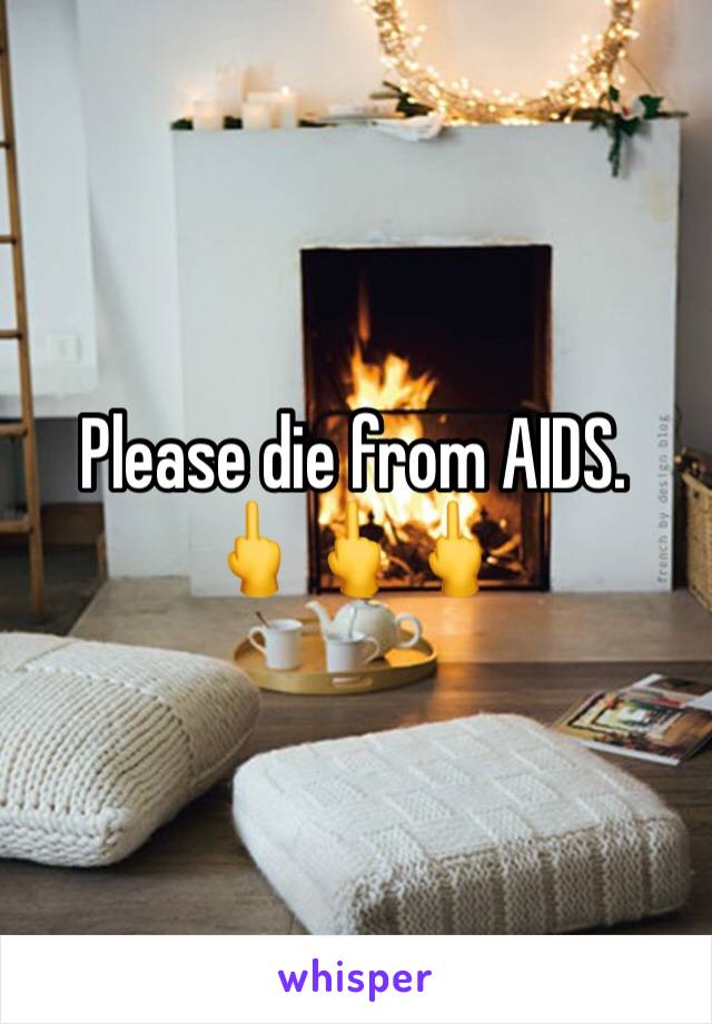 Please die from AIDS.
🖕🖕🖕