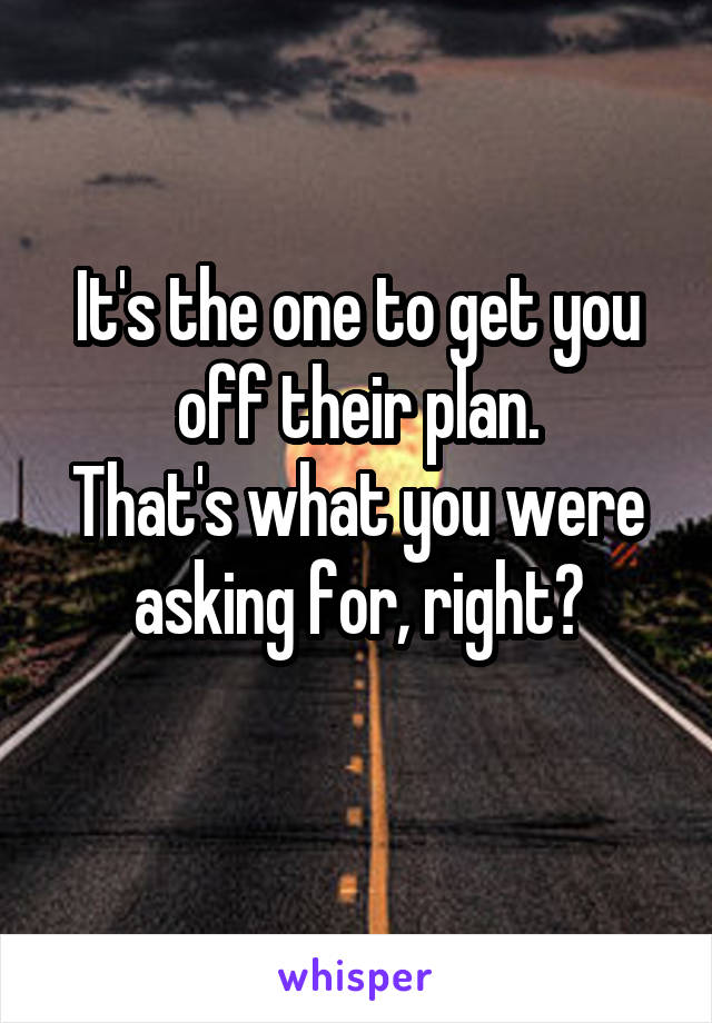 It's the one to get you off their plan.
That's what you were asking for, right?
