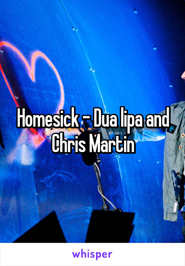 Homesick - Dua lipa and Chris Martin