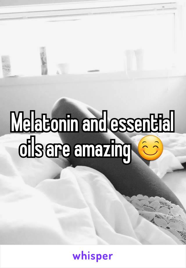 Melatonin and essential oils are amazing 😊