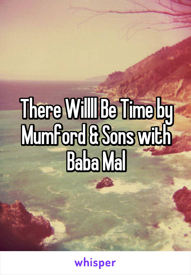 There Willll Be Time by Mumford & Sons with Baba Mal