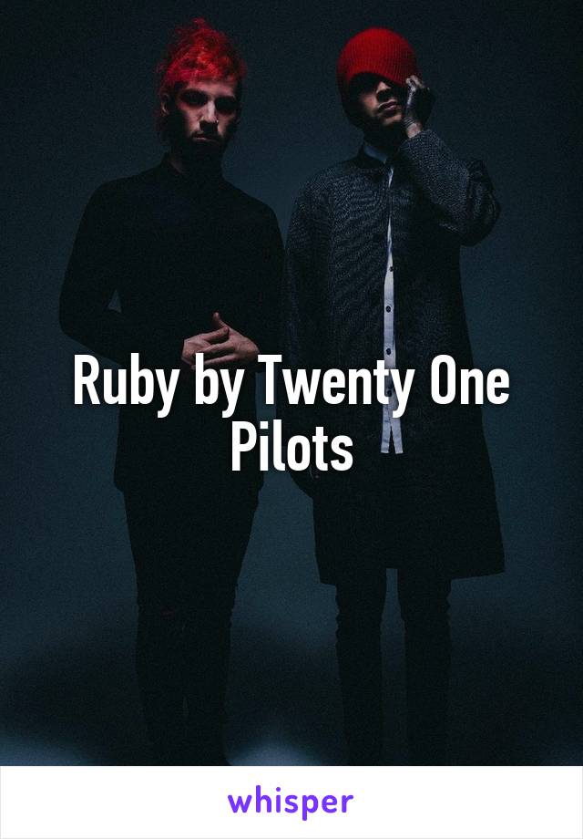 Ruby by Twenty One Pilots